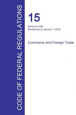 Könyv Code of Federal Regulations Title 15, Volume 1, January 1, 2016 