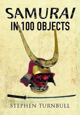 Kniha Samurai in 100 Objects Stephen Turnbull