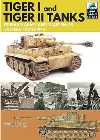 Carte Tank Craft 1: Tiger I and Tiger II Tanks: German Army and Waffen-SS Eastern Front 1944 Dennis Oliver