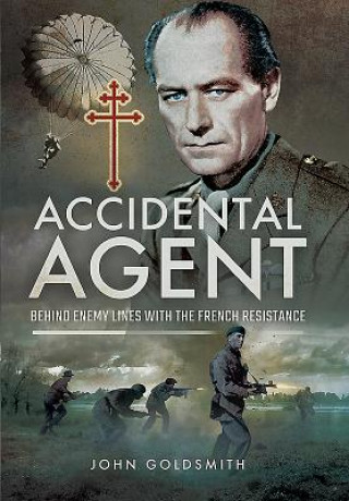 Kniha Accidental Agent: Behind Enemy Lines with the French Resistance John Goldsmith