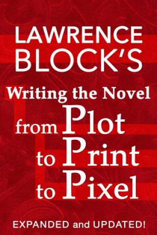 Carte Writing the Novel from Plot to Print to Pixel Lawrence Block