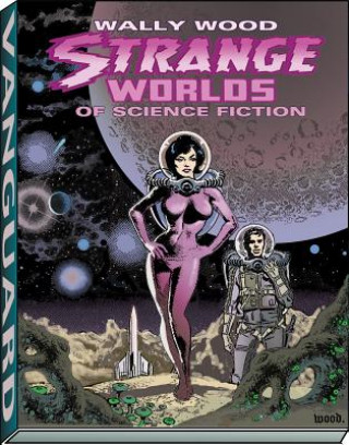 Könyv Wally Wood: Strange Worlds of Science Fiction Wally Wood
