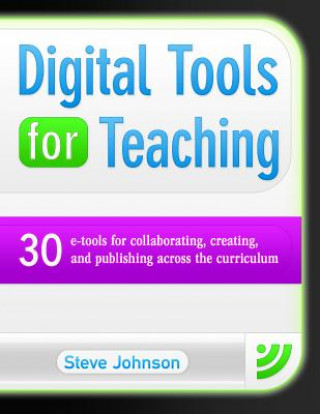 Książka Digital Tools for Teaching: 30 E-Tools for Collaborating, Creating, and Publishing Across the Curriculum Steve Johnson