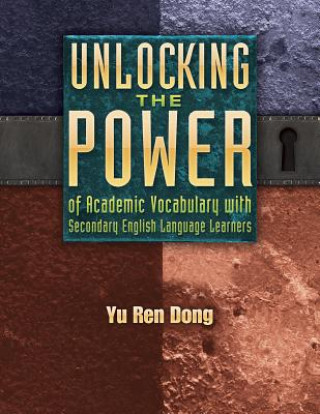 Libro Unlocking the Power of Academic Vocabulary with Secondary English Language Learners Yu Ren Dong