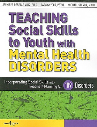 Kniha Teaching Social Skills to Youth with Mental Health Disorders: Incorporating Social Skills Into Treatment Planning for 109 Disorders Jennifer Resetar Volz