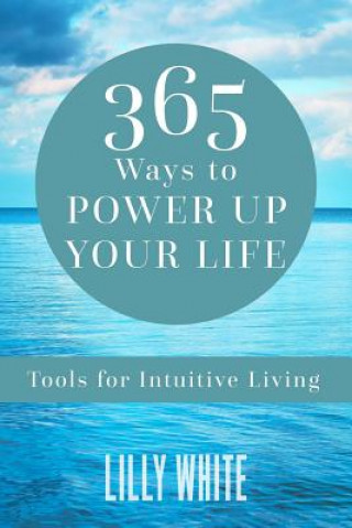 Könyv 365 Ways to Power Up Your Life: Tools for Intuitive Living Lilly White