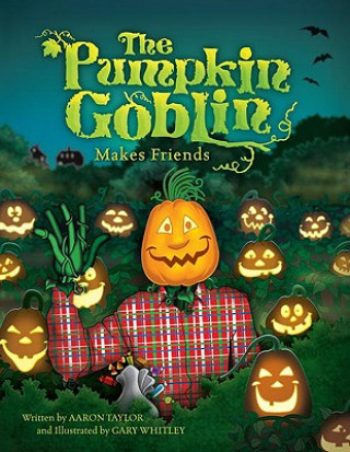 Kniha The Pumpkin Goblin Makes Friends Aaron Taylor