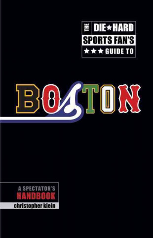 Книга Die-Hard Sports Fan's Guide to Boston Christopher Klein