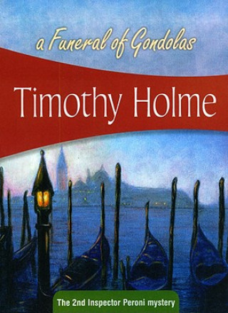 Carte A Funeral of Gondolas: The 2nd Inspector Peroni Mystery Timothy Holme