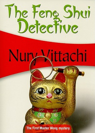 Kniha The Feng Shui Detective: The First Master Wong Mystery Nury Vittachi