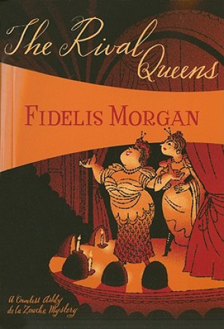 Könyv The Rival Queens: A Novel of Artifice, Gunpowder and Murder in Eighteenth-Century London Fidelis Morgan