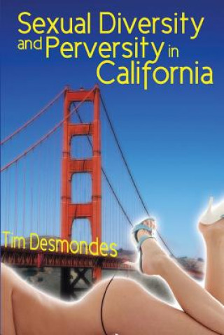 Könyv Sexual Diversity and Perversity in California Tim Desmondes