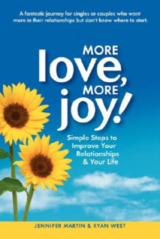 Kniha More Love, More Joy! Simple Steps to Improve Your Relationships & Your Life Jennifer Martin