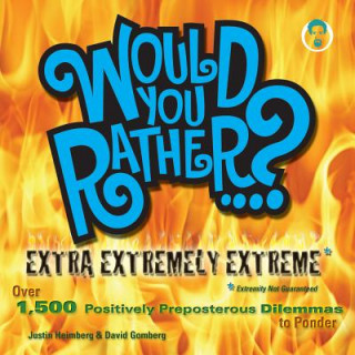 Kniha Would You Rather...? Extra Extremely Extreme Edition Justin Heimberg