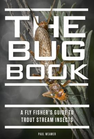 Könyv The Bug Book: A Fly Fisher's Guide to Trout Stream Insects Paul Weamer