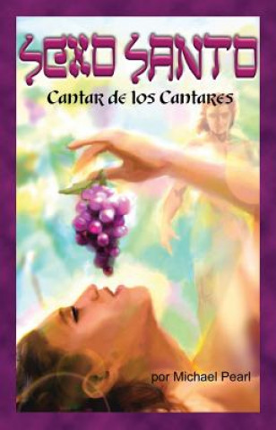 Könyv Sexto Santo: Cantar de los Cantares = Holy Sex Michael Pearl