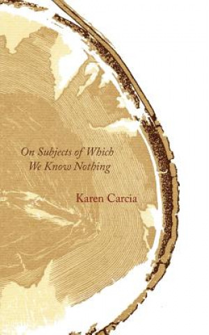 Kniha On Subjects of Which We Know Nothing Karen Carcia