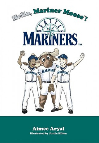 Kniha Hello, Mariner Moose!: Seattle Mariners Aimee Aryal