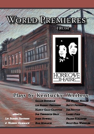 Knjiga World Premieres from Horse Cave: Plays by Kentucky Writers Pamela White