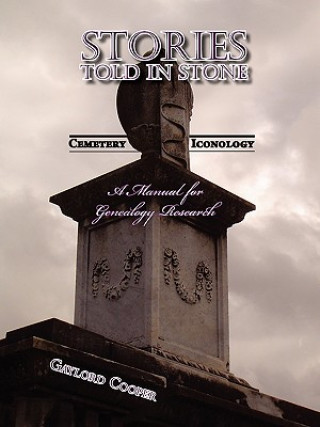 Книга Stories Told in Stone: Cemetery Iconology Gaylord Cooper