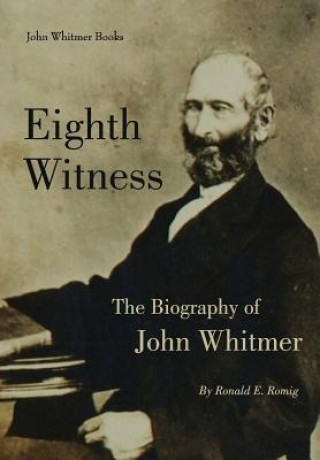 Libro Eighth Witness: The Biography of John Whitmer Ronald E. Romig