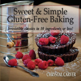 Könyv Sweet & Simple Gluten-Free Baking Chrystal Carver