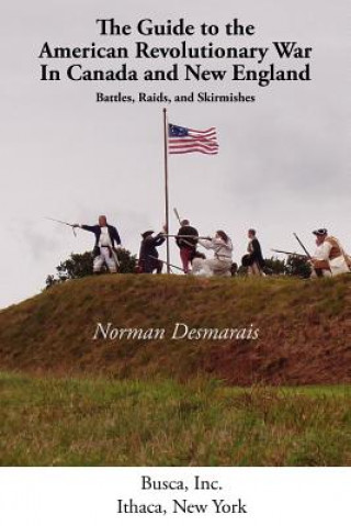 Kniha Guide to the American Revolutionary War in Canada and New England Desmarais Norman