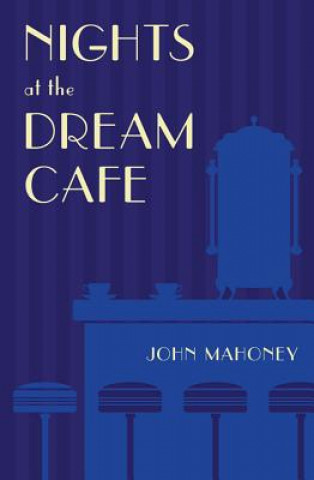 Knjiga Nights at the Dream Cafe John Mahoney