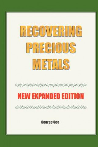 Könyv Recovering Precious Metals from Waste - Expanded Edition George Gee