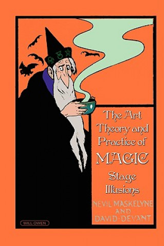 Książka The Art, Theory and Practice of Magic - Stage Illusions Nevil Maskelyne