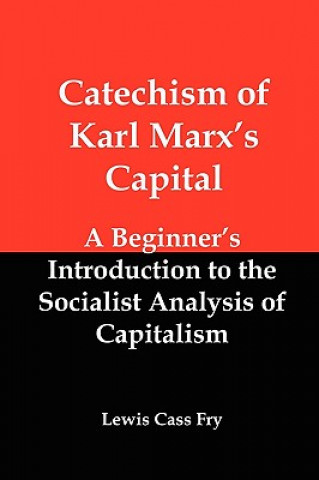 Kniha Catechism of Karl Marx's Capital: A Beginner's Introduction to the Socialist Analysis of Capitalism Lewis Cass Fry