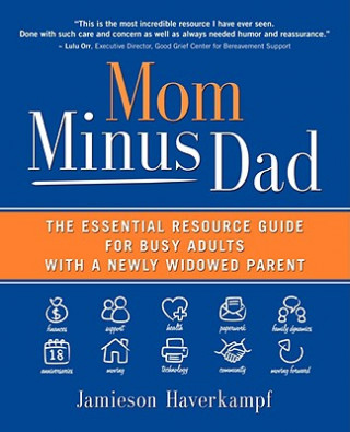 Livre Mom Minus Dad: The Essential Resource Guide for Busy Adults with a Newly Widowed Parent Jamieson Haverkampf