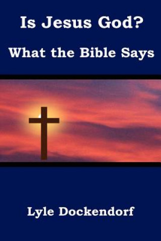 Kniha Is Jesus God? What the Bible Says Lyle Dockendorf