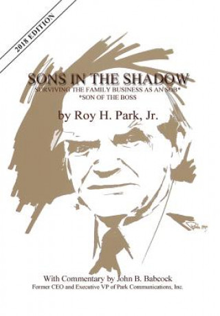 Carte Sons in the Shadow: Surviving the Family Business as an Sob---Son of the Boss Jr. Roy H. Park