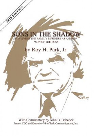 Książka Sons in the Shadow: Surviving the Family Business as an Sob---Son of the Boss Jr. Roy H. Park