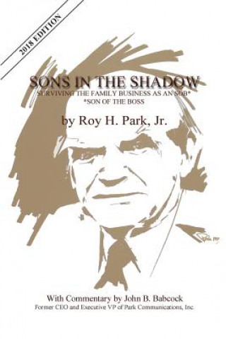 Книга Sons in the Shadow: Surviving the Family Business as an Sob---Son of the Boss Jr. Roy H. Park