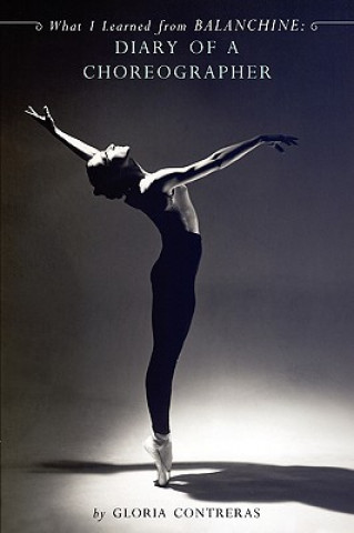 Kniha What I Learned from Balanchine: Diary of a Choreographer Gloria Contreras