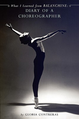 Könyv What I Learned from Balanchine: Diary of a Choreographer Gloria Contreras