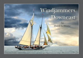 Knjiga Windjammers Downeast Fred LeBlanc