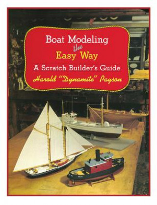 Kniha Boat Modeling the Easy Way: A Scratch Builder's Guide Harold H. Payson