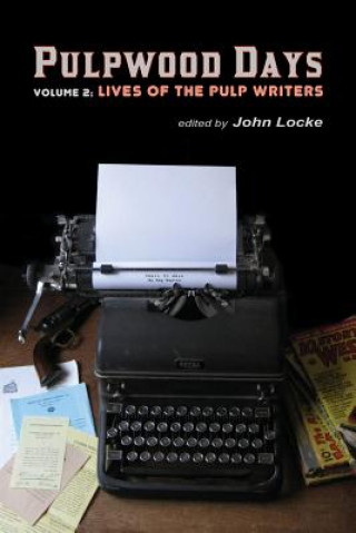 Kniha Pulpwood Days, Vol 2: Lives of the Pulp Writers John Locke