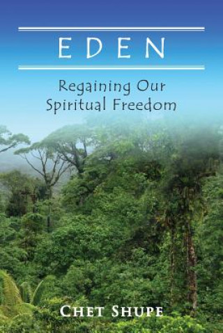 Książka Eden: Regaining Our Spiritual Freedom Chet Shupe