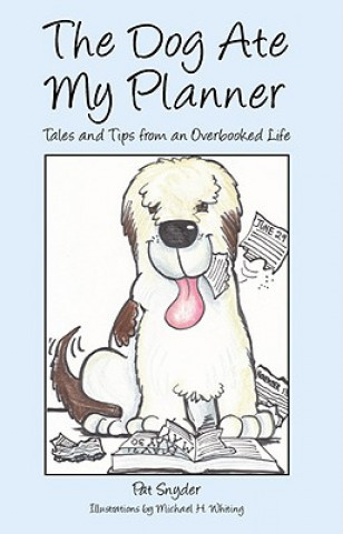Kniha The Dog Ate My Planner: Tales and Tips from an Overbooked Life Pat Snyder