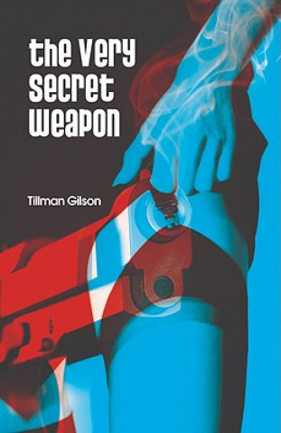 Książka The Very Secret Weapon Tillman Gilson