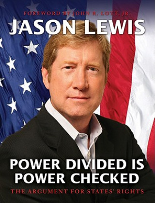 Könyv Power Divided Is Power Checked: The Argument for States' Rights Jason Lewis