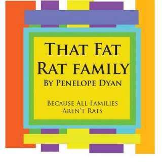 Könyv That Fat Rat Family--Because All Families Aren't Rats Penelope Dyan