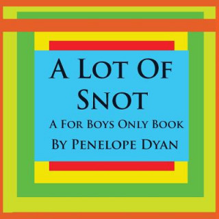 Könyv Lot Of Snot, A For Boys Only Book Penelope Dyan