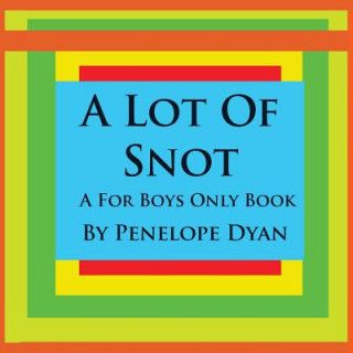 Libro Lot Of Snot, A For Boys Only Book Penelope Dyan