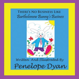 Knjiga There's No Business Like Bartholomew Bunny's Business Penelope Dyan