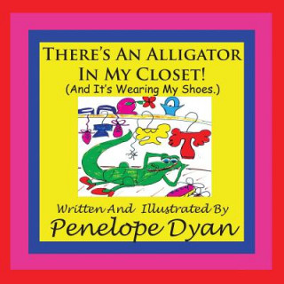 Könyv There's An Alligator In My Closet! (And It's Wearing My Shoes.) Penelope Dyan